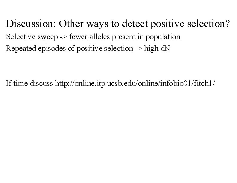 Discussion: Other ways to detect positive selection? Selective sweep -> fewer alleles present in