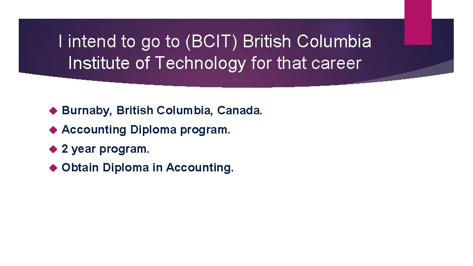 I intend to go to (BCIT) British Columbia Institute of Technology for that career