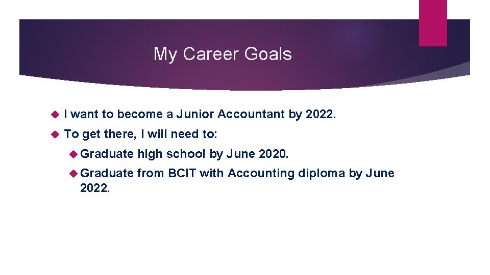 My Career Goals I want to become a Junior Accountant by 2022. To get
