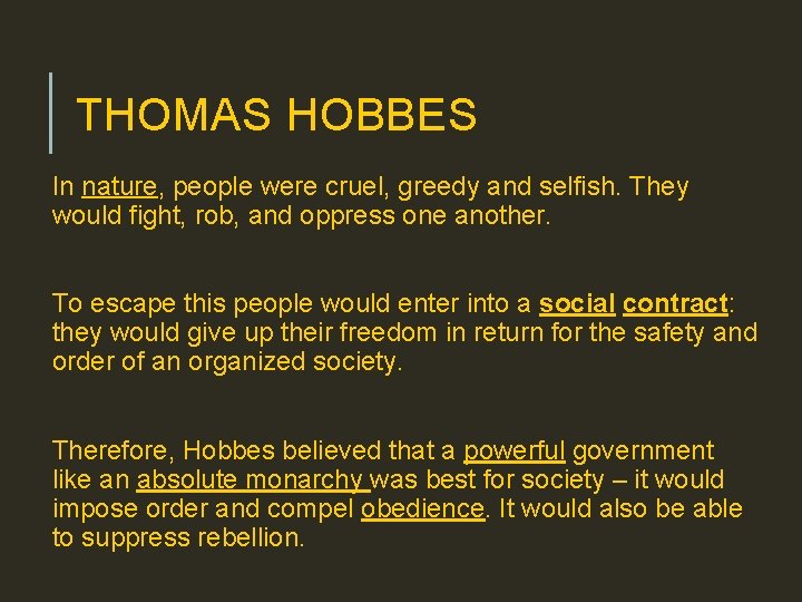 THOMAS HOBBES In nature, people were cruel, greedy and selfish. They would fight, rob,