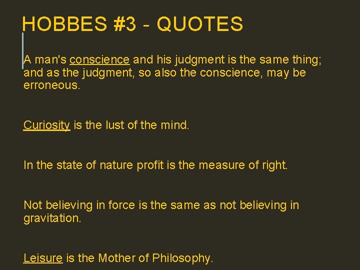 HOBBES #3 - QUOTES A man's conscience and his judgment is the same thing;