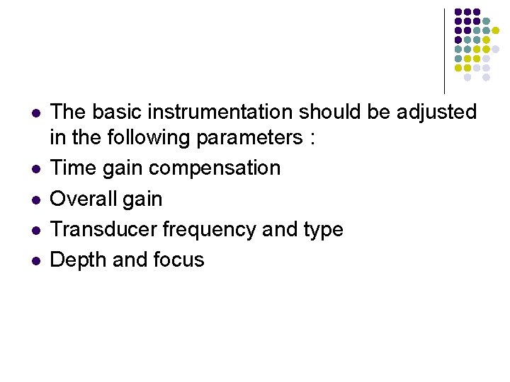 l l l The basic instrumentation should be adjusted in the following parameters :