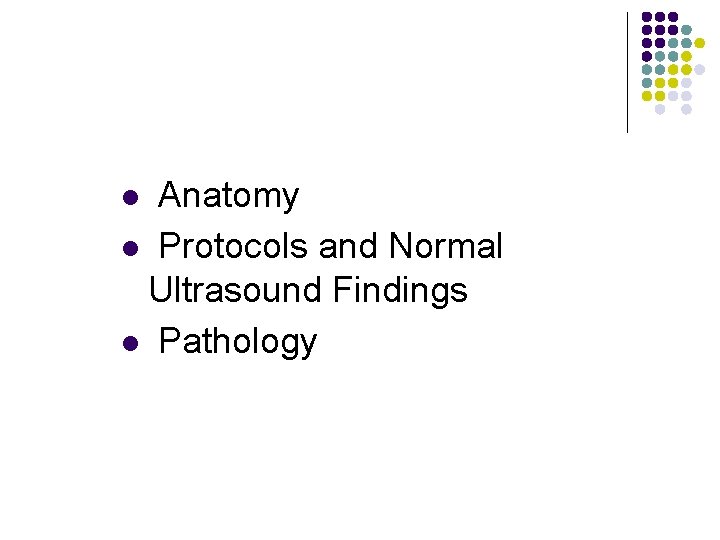 Anatomy l Protocols and Normal Ultrasound Findings l Pathology l 