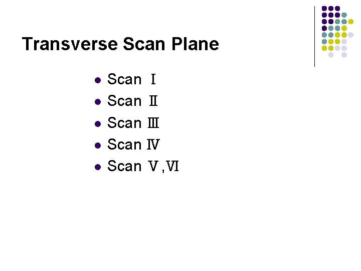 Transverse Scan Plane l l l Scan Ⅰ Scan Ⅱ Scan Ⅲ Scan Ⅳ