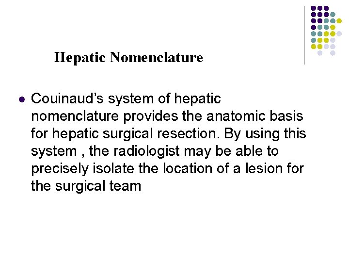 Hepatic Nomenclature l Couinaud’s system of hepatic nomenclature provides the anatomic basis for hepatic