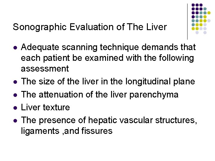 Sonographic Evaluation of The Liver l l l Adequate scanning technique demands that each