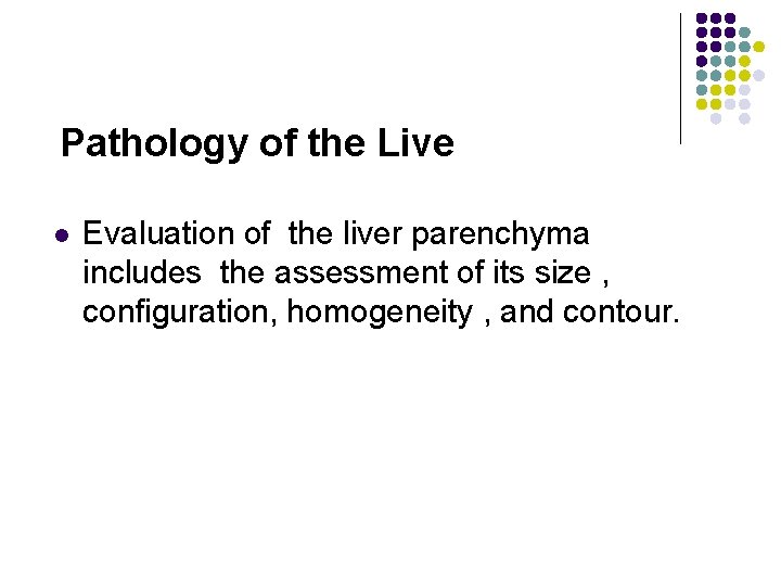 Pathology of the Live l Evaluation of the liver parenchyma includes the assessment of