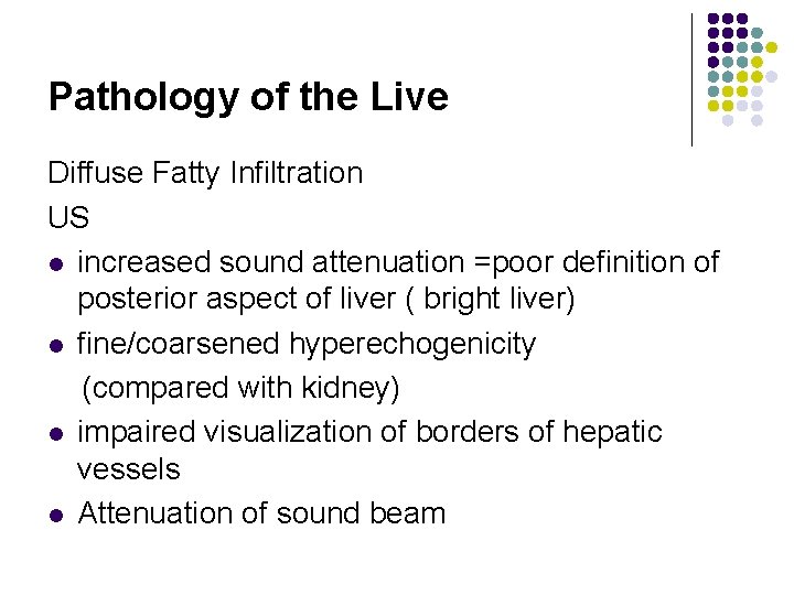 Pathology of the Live Diffuse Fatty Infiltration US l increased sound attenuation =poor definition