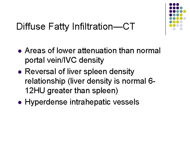 Diffuse Fatty Infiltration—CT l l l Areas of lower attenuation than normal portal vein/IVC