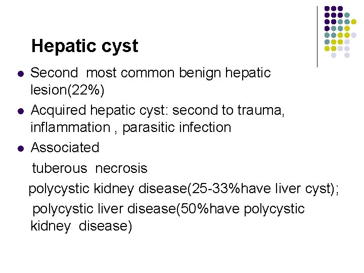 Hepatic cyst Second most common benign hepatic lesion(22%) l Acquired hepatic cyst: second to