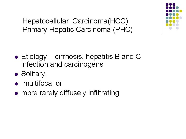 Hepatocellular Carcinoma(HCC) Primary Hepatic Carcinoma (PHC) l l Etiology: cirrhosis, hepatitis B and C
