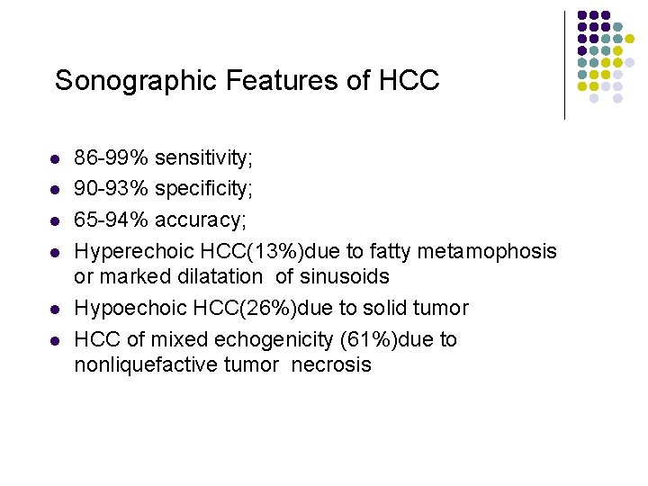 Sonographic Features of HCC l l l 86 -99% sensitivity; 90 -93% specificity; 65