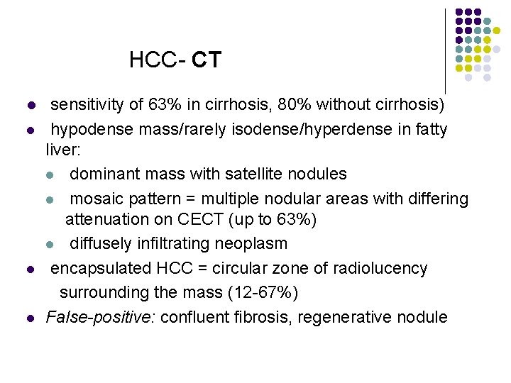 HCC- CT l l sensitivity of 63% in cirrhosis, 80% without cirrhosis) hypodense mass/rarely