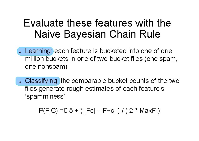 Evaluate these features with the Naive Bayesian Chain Rule ● ● Learning: each feature