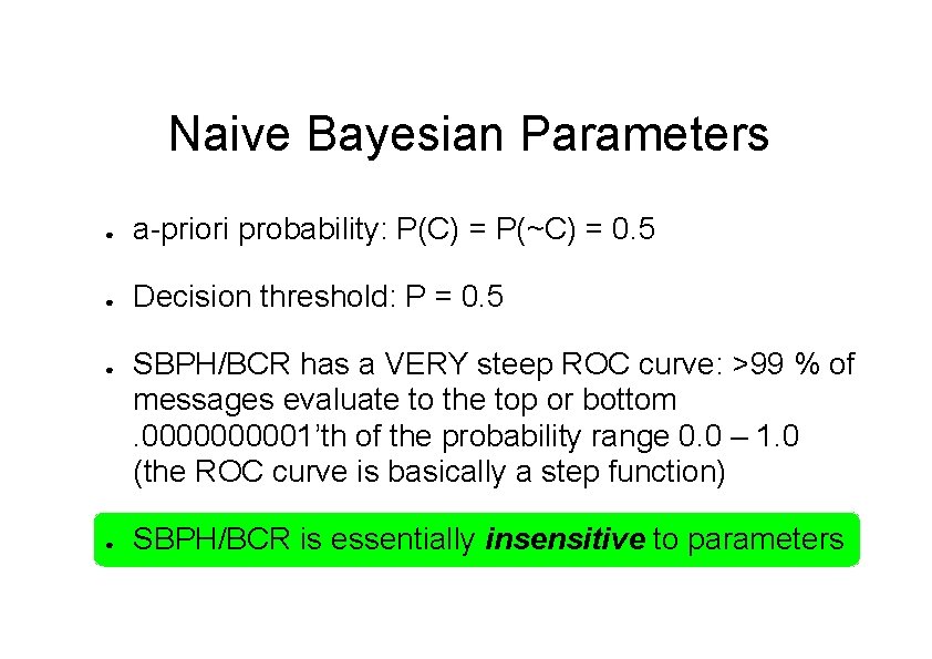 Naive Bayesian Parameters ● a-priori probability: P(C) = P(~C) = 0. 5 ● Decision