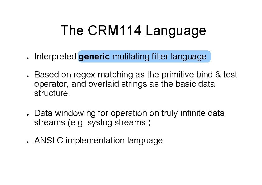 The CRM 114 Language ● ● Interpreted generic mutilating filter language Based on regex