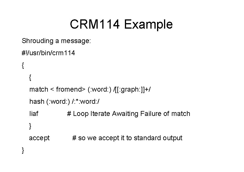 CRM 114 Example Shrouding a message: #!/usr/bin/crm 114 { { match < fromend> (: