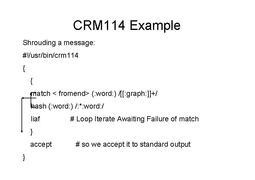 CRM 114 Example Shrouding a message: #!/usr/bin/crm 114 { { match < fromend> (: