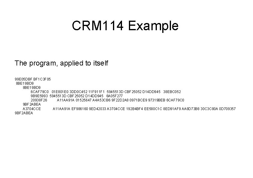 CRM 114 Example The program, applied to itself 99 E 05 DBF BF 1