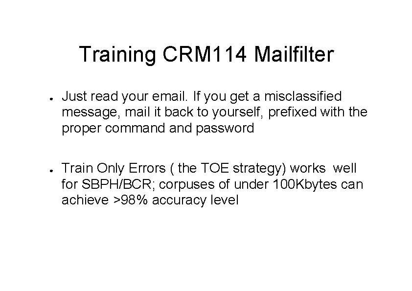 Training CRM 114 Mailfilter ● ● Just read your email. If you get a