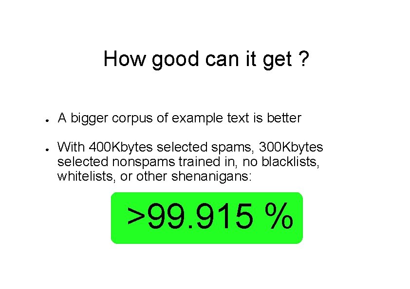 How good can it get ? ● ● A bigger corpus of example text