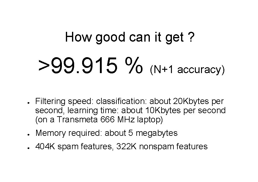 How good can it get ? >99. 915 % (N+1 accuracy) ● Filtering speed: