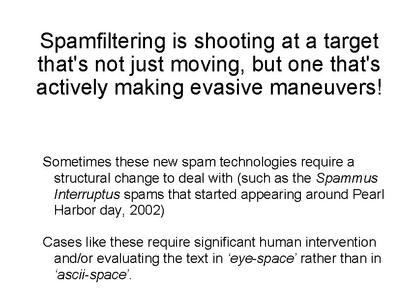 Spamfiltering is shooting at a target that's not just moving, but one that's actively