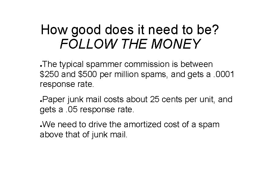 How good does it need to be? FOLLOW THE MONEY The typical spammer commission