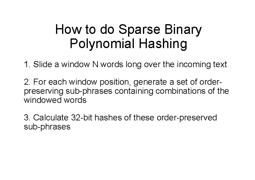 How to do Sparse Binary Polynomial Hashing 1. Slide a window N words long