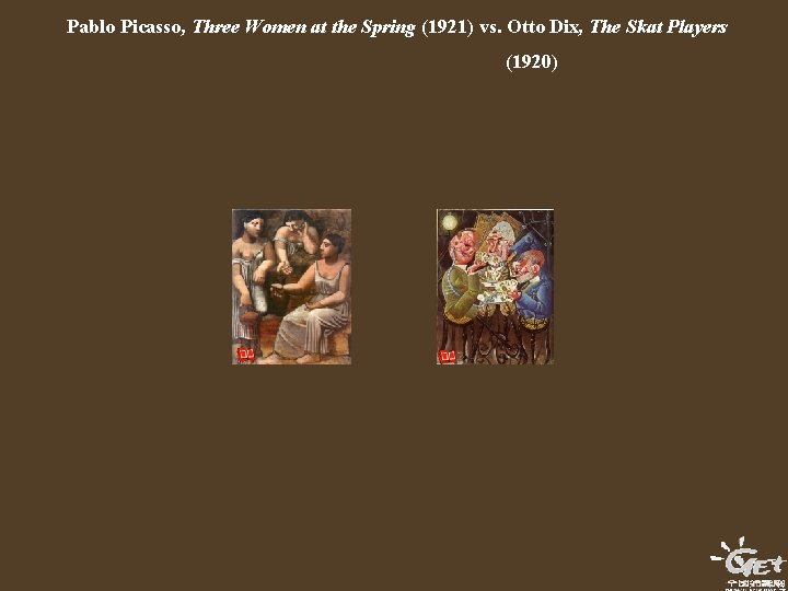 Pablo Picasso, Three Women at the Spring (1921) vs. Otto Dix, The Skat Players