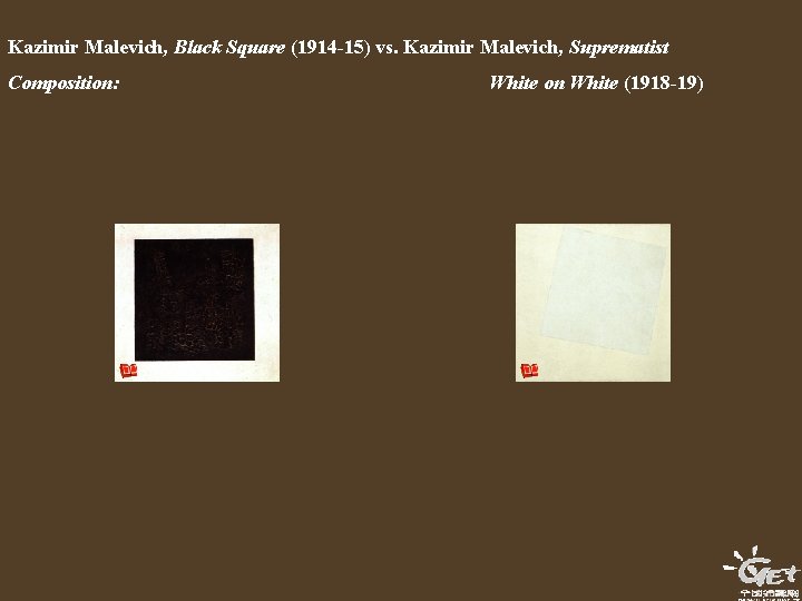 Kazimir Malevich, Black Square (1914 -15) vs. Kazimir Malevich, Suprematist Composition: White on White