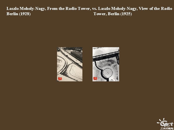 Laszlo Moholy-Nagy, From the Radio Tower, vs. Laszlo Moholy-Nagy, View of the Radio Berlin