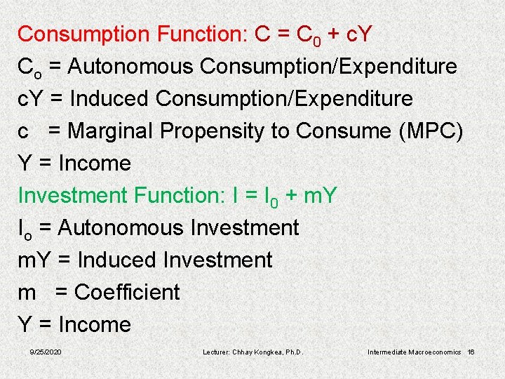 Consumption Function: C = C 0 + c. Y Co = Autonomous Consumption/Expenditure c.