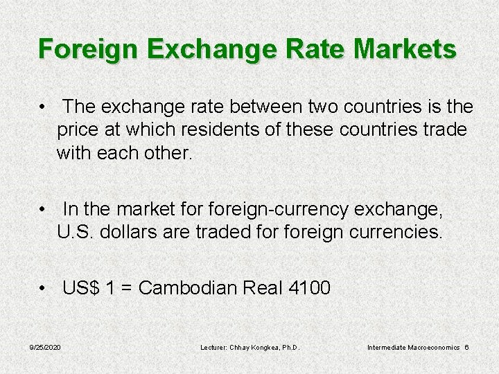 Foreign Exchange Rate Markets • The exchange rate between two countries is the price