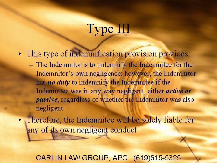 Type III • This type of indemnification provision provides: – The Indemnitor is to