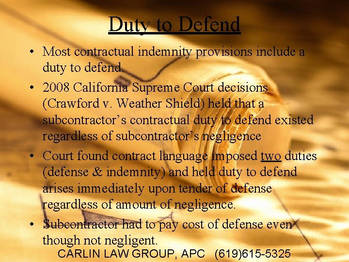 Duty to Defend • Most contractual indemnity provisions include a duty to defend. •