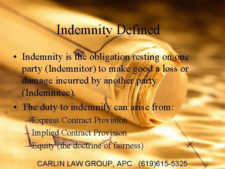 Indemnity Defined • Indemnity is the obligation resting on one party (Indemnitor) to make