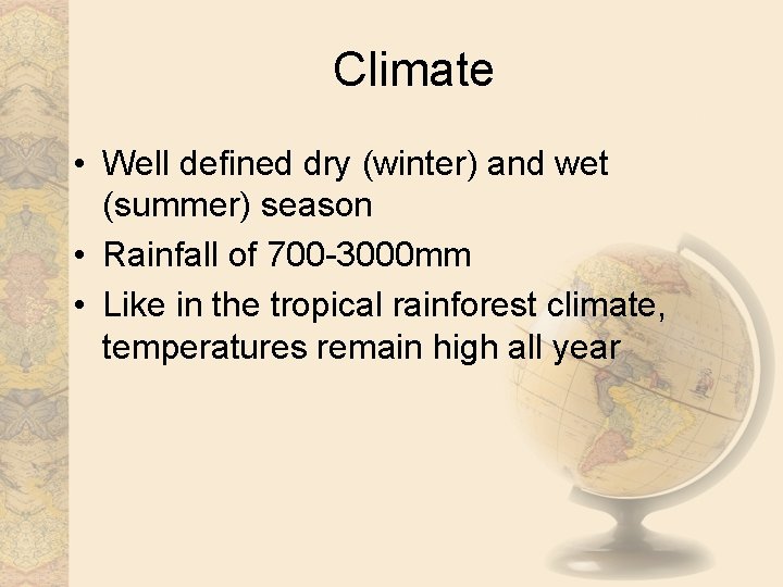 Climate • Well defined dry (winter) and wet (summer) season • Rainfall of 700