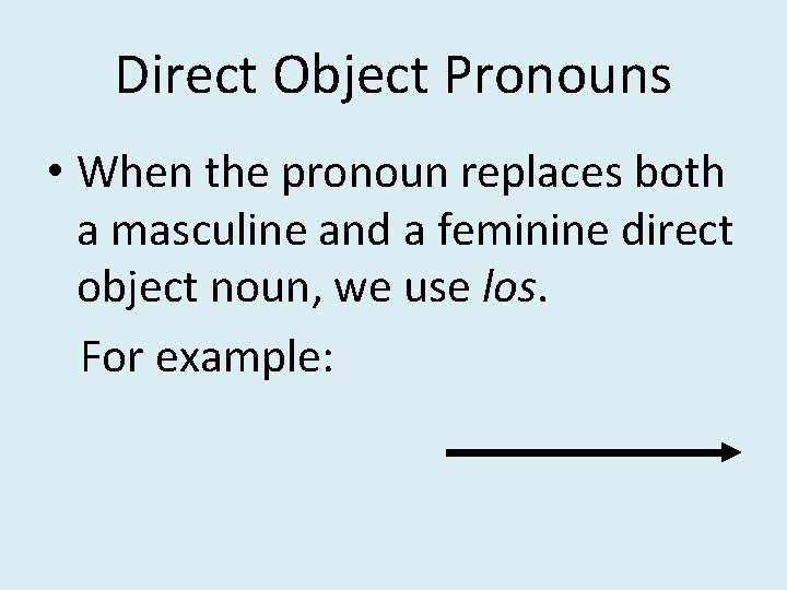 Direct Object Pronouns • When the pronoun replaces both a masculine and a feminine Direct Object Pronouns • When the pronoun replaces both a masculine and a feminine