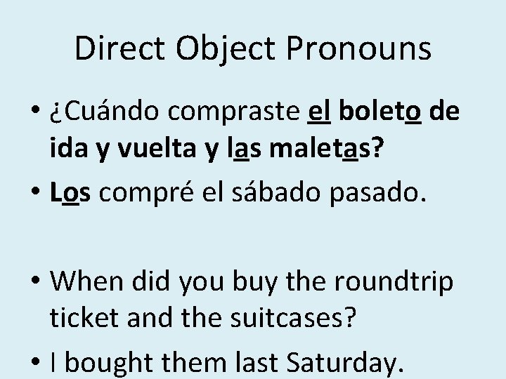 Direct Object Pronouns • ¿Cuándo compraste el boleto de ida y vuelta y las Direct Object Pronouns • ¿Cuándo compraste el boleto de ida y vuelta y las