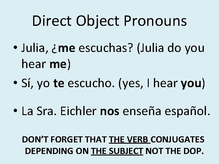 Direct Object Pronouns • Julia, ¿me escuchas? (Julia do you hear me) • Sí,