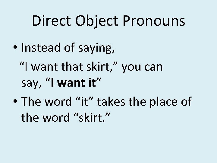 Direct Object Pronouns • Instead of saying, “I want that skirt, ” you can Direct Object Pronouns • Instead of saying, “I want that skirt, ” you can