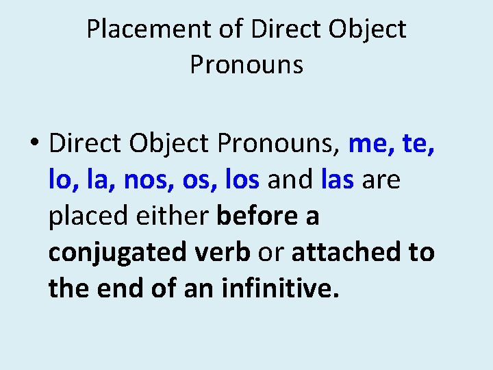 Placement of Direct Object Pronouns • Direct Object Pronouns, me, te, lo, la, nos,