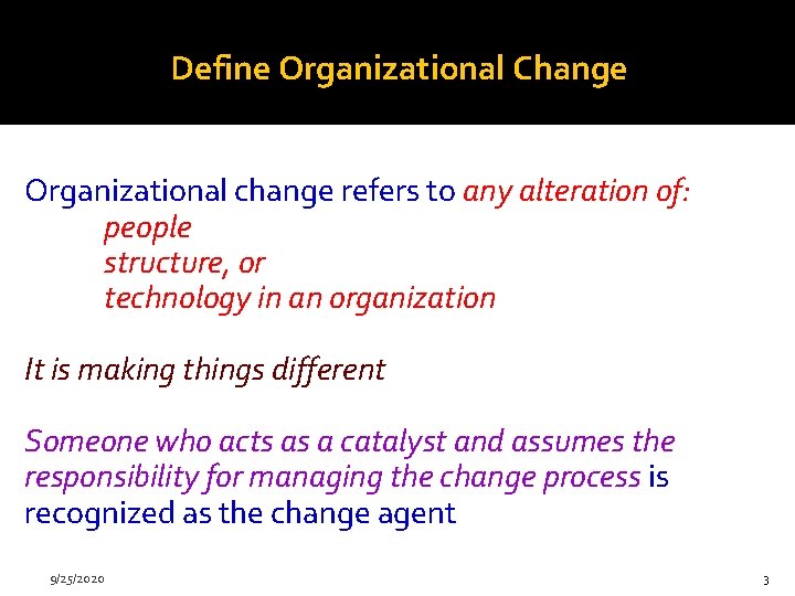 Define Organizational Change Organizational change refers to any alteration of: people structure, or technology