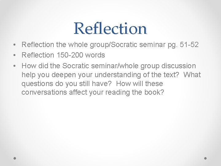 Reflection • Reflection the whole group/Socratic seminar pg. 51 -52 • Reflection 150 -200