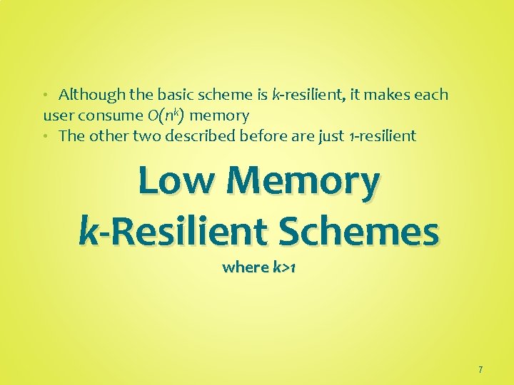 Although the basic scheme is k-resilient, it makes each user consume O(nk) memory •