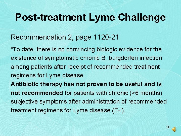Post-treatment Lyme Challenge Recommendation 2, page 1120 -21 “To date, there is no convincing