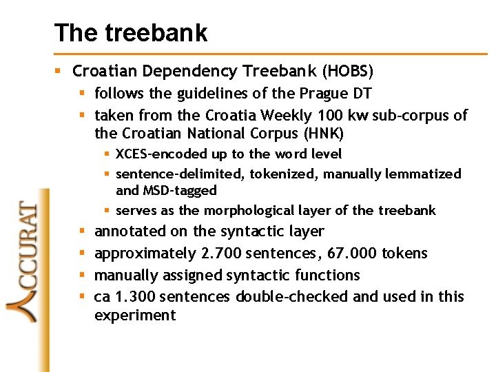 The treebank § Croatian Dependency Treebank (HOBS) § follows the guidelines of the Prague