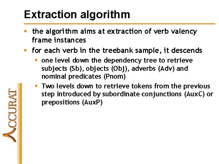 Extraction algorithm § the algorithm aims at extraction of verb valency frame instances §