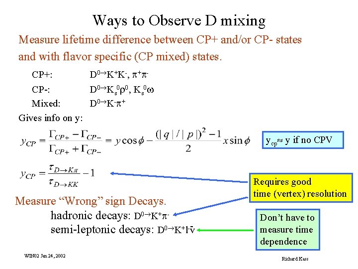 Ways to Observe D mixing Measure lifetime difference between CP+ and/or CP- states and